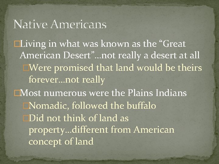 Native Americans �Living in what was known as the “Great American Desert”…not really a