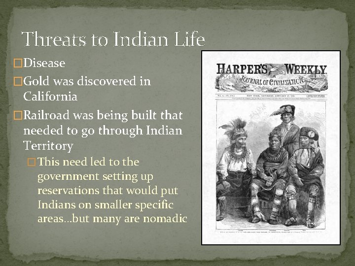 Threats to Indian Life �Disease �Gold was discovered in California �Railroad was being built