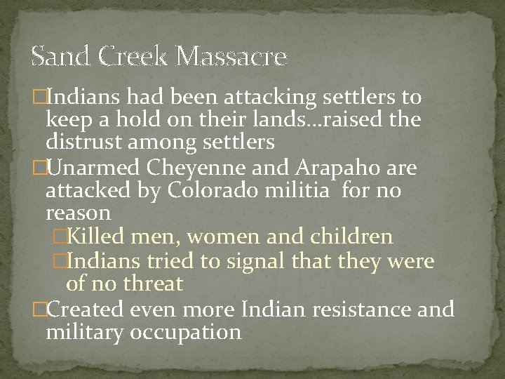 Sand Creek Massacre �Indians had been attacking settlers to keep a hold on their