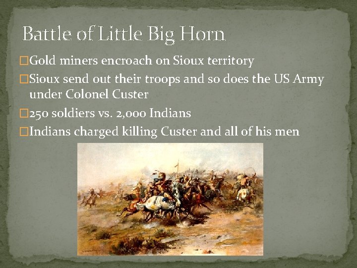 Battle of Little Big Horn �Gold miners encroach on Sioux territory �Sioux send out