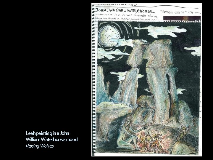Leah painting in a John William Waterhouse mood Raising Wolves 