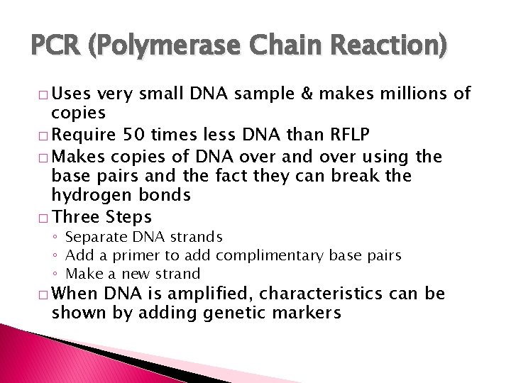 PCR (Polymerase Chain Reaction) � Uses very small DNA sample & makes millions of