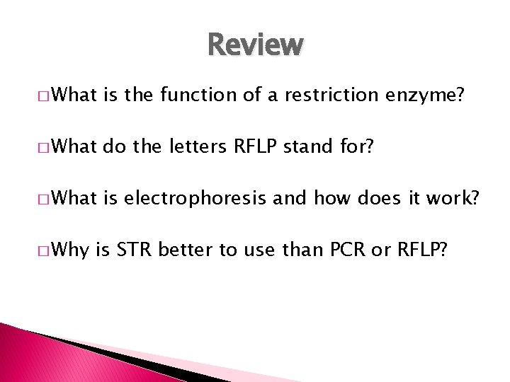 Review � What is the function of a restriction enzyme? � What do the