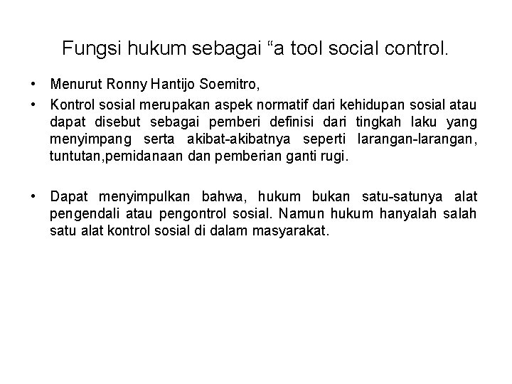 Fungsi hukum sebagai “a tool social control. • Menurut Ronny Hantijo Soemitro, • Kontrol
