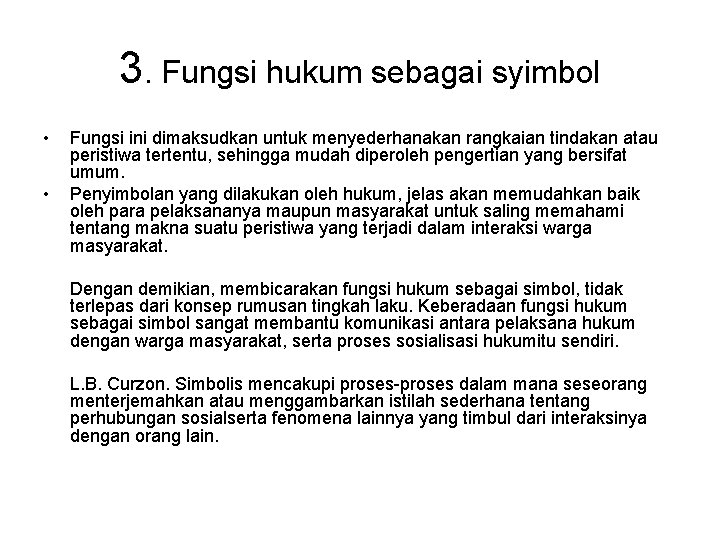3. Fungsi hukum sebagai syimbol • • Fungsi ini dimaksudkan untuk menyederhanakan rangkaian tindakan
