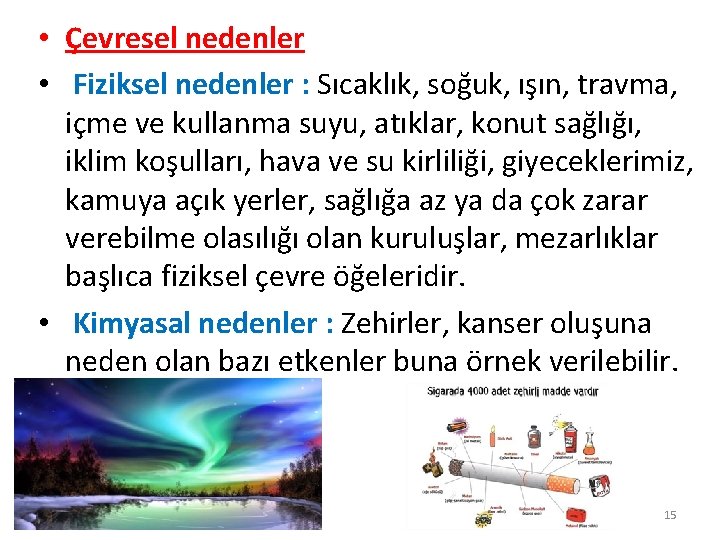  • Çevresel nedenler • Fiziksel nedenler : Sıcaklık, soğuk, ışın, travma, içme ve