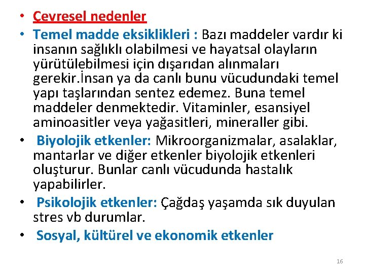  • Çevresel nedenler • Temel madde eksiklikleri : Bazı maddeler vardır ki insanın