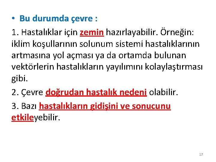  • Bu durumda çevre : 1. Hastalıklar için zemin hazırlayabilir. Örneğin: iklim koşullarının