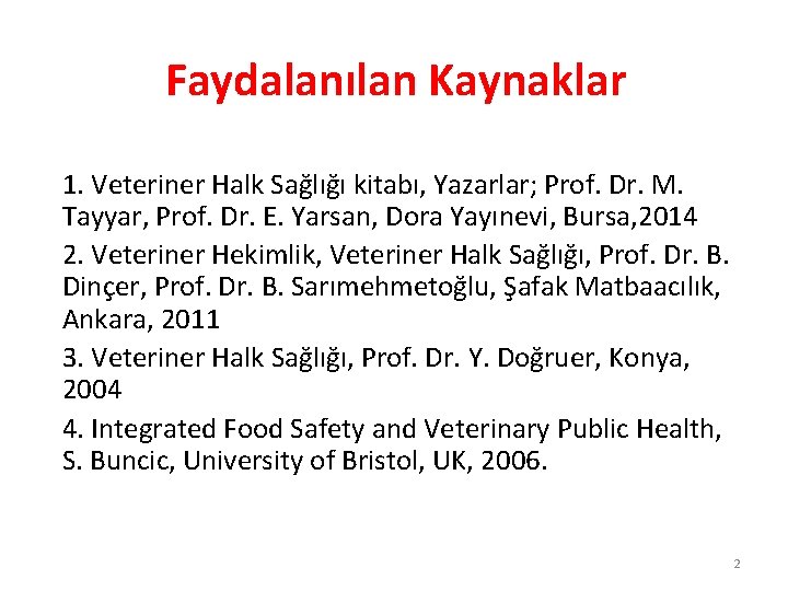 Faydalanılan Kaynaklar 1. Veteriner Halk Sağlığı kitabı, Yazarlar; Prof. Dr. M. Tayyar, Prof. Dr.