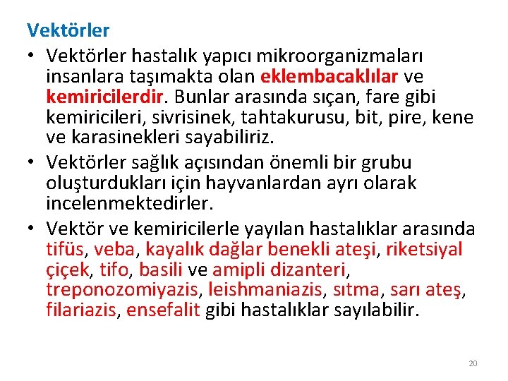 Vektörler • Vektörler hastalık yapıcı mikroorganizmaları insanlara taşımakta olan eklembacaklılar ve kemiricilerdir. Bunlar arasında Vektörler • Vektörler hastalık yapıcı mikroorganizmaları insanlara taşımakta olan eklembacaklılar ve kemiricilerdir. Bunlar arasında