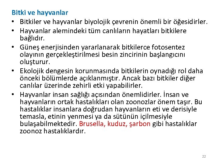 Bitki ve hayvanlar • Bitkiler ve hayvanlar biyolojik çevrenin önemli bir öğesidirler. • Hayvanlar