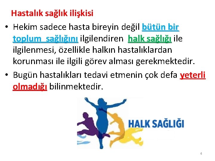 Hastalık sağlık ilişkisi • Hekim sadece hasta bireyin değil bütün bir toplum sağlığını ilgilendiren