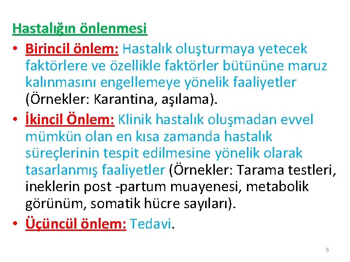 Hastalığın önlenmesi • Birincil önlem: Hastalık oluşturmaya yetecek faktörlere ve özellikle faktörler bütününe maruz