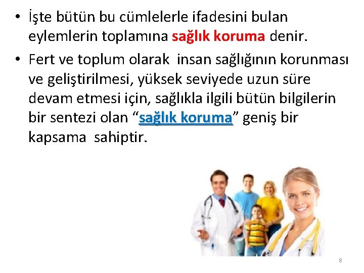  • İşte bütün bu cümlelerle ifadesini bulan eylemlerin toplamına sağlık koruma denir. •