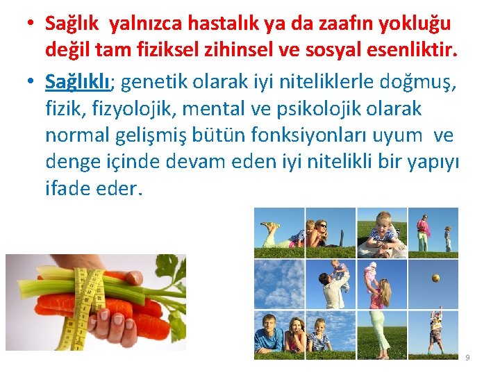  • Sağlık yalnızca hastalık ya da zaafın yokluğu değil tam fiziksel zihinsel ve