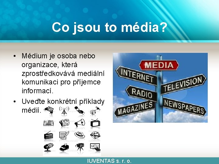 Co jsou to média? • Médium je osoba nebo organizace, která zprostředkovává mediální komunikaci