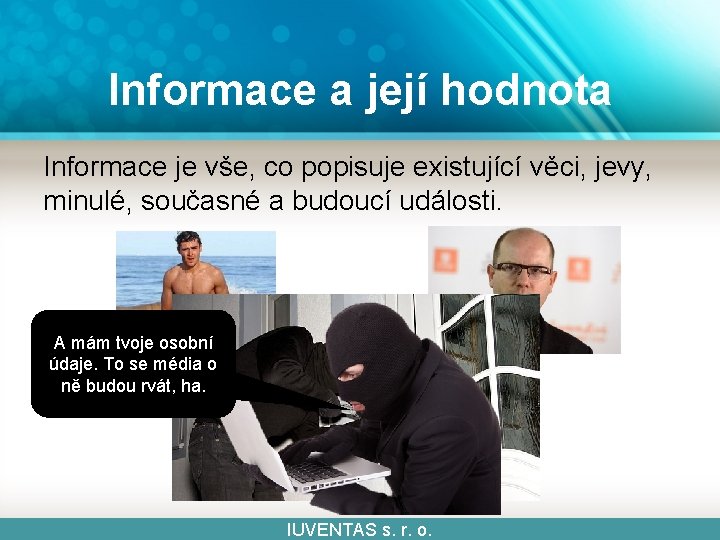 Informace a její hodnota Informace je vše, co popisuje existující věci, jevy, minulé, současné