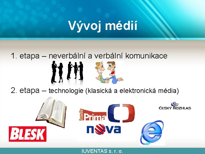 Vývoj médií 1. etapa – neverbální a verbální komunikace 2. etapa – technologie (klasická