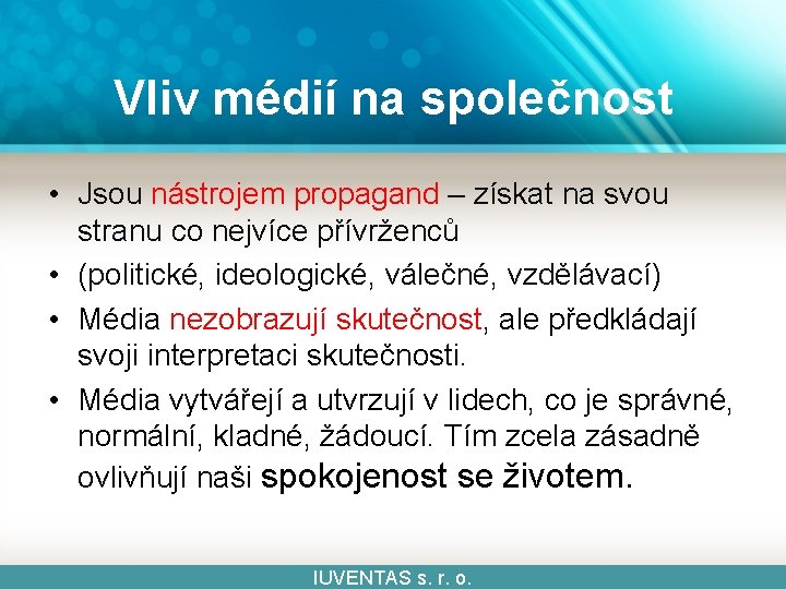 Vliv médií na společnost • Jsou nástrojem propagand – získat na svou stranu co