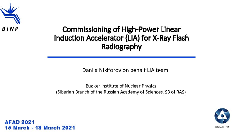 BINP Commissioning of High-Power Linear Induction Accelerator (LIA) for X-Ray Flash Radiography Danila Nikiforov