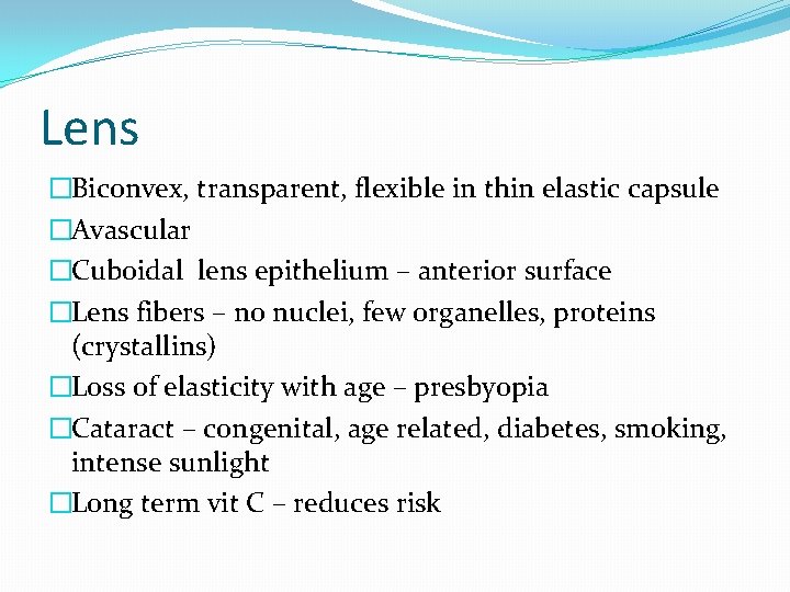 Lens �Biconvex, transparent, flexible in thin elastic capsule �Avascular �Cuboidal lens epithelium – anterior