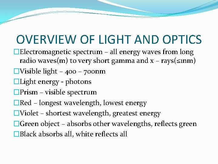 OVERVIEW OF LIGHT AND OPTICS �Electromagnetic spectrum – all energy waves from long radio