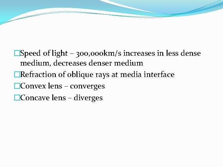 �Speed of light – 300, 000 km/s increases in less dense medium, decreases denser