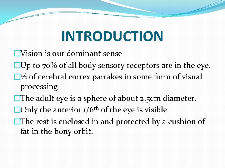 INTRODUCTION �Vision is our dominant sense �Up to 70% of all body sensory receptors