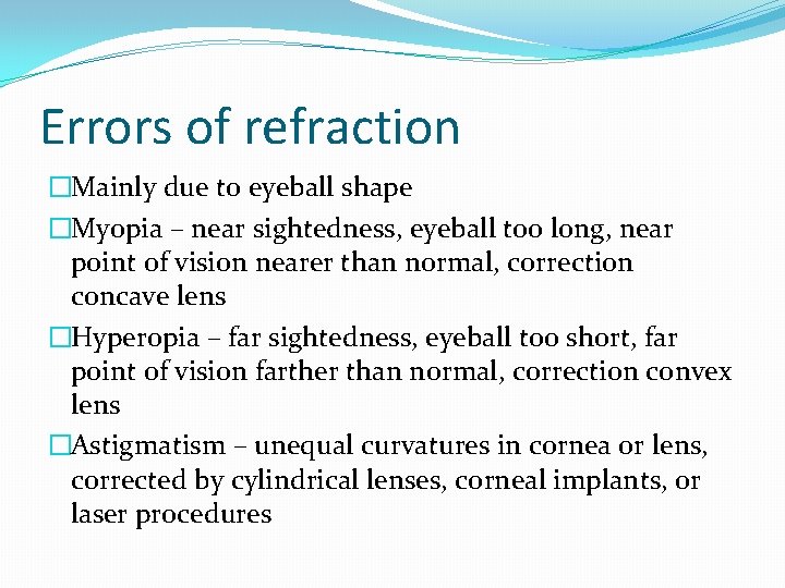 Errors of refraction �Mainly due to eyeball shape �Myopia – near sightedness, eyeball too