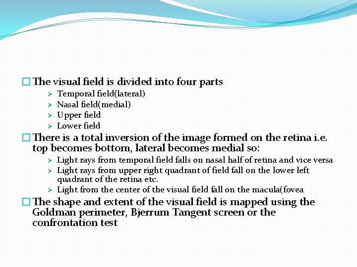 �The visual field is divided into four parts Ø Ø Temporal field(lateral) Nasal field(medial)