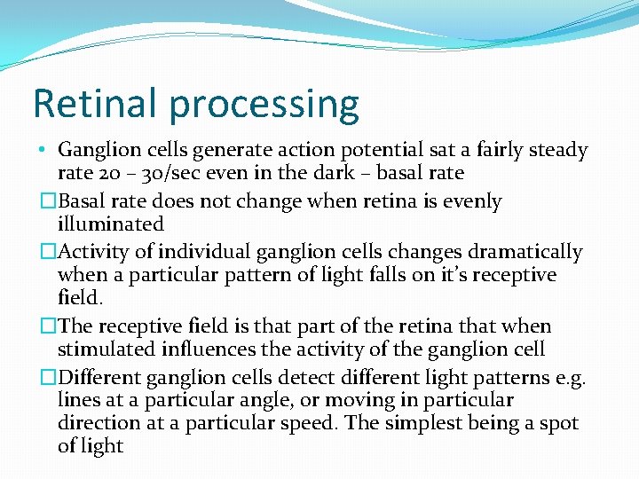 Retinal processing • Ganglion cells generate action potential sat a fairly steady rate 20