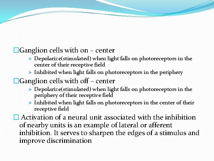 �Ganglion cells with on – center Ø Ø Depolarize(stimulated) when light falls on photoreceptors