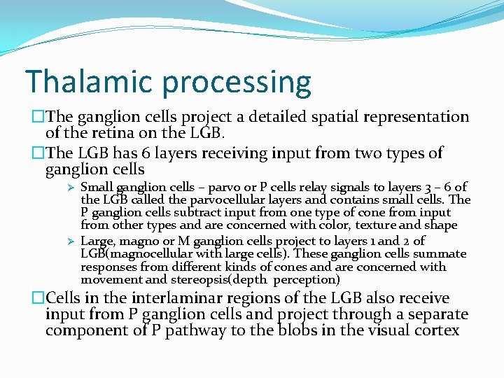 Thalamic processing �The ganglion cells project a detailed spatial representation of the retina on