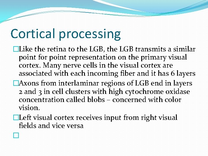 Cortical processing �Like the retina to the LGB, the LGB transmits a similar point