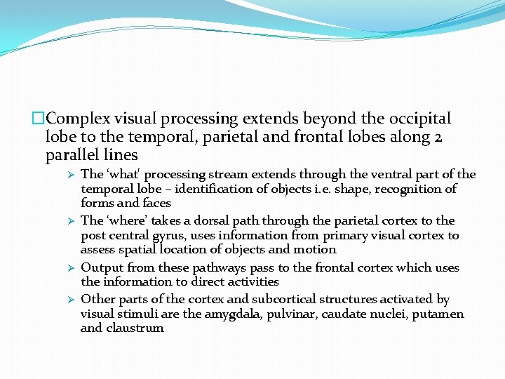 �Complex visual processing extends beyond the occipital lobe to the temporal, parietal and frontal