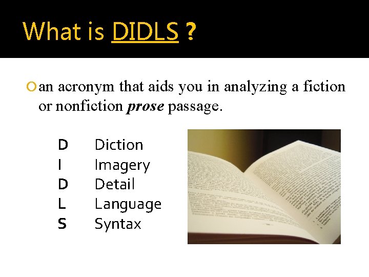 What is DIDLS ? an acronym that aids you in analyzing a fiction or