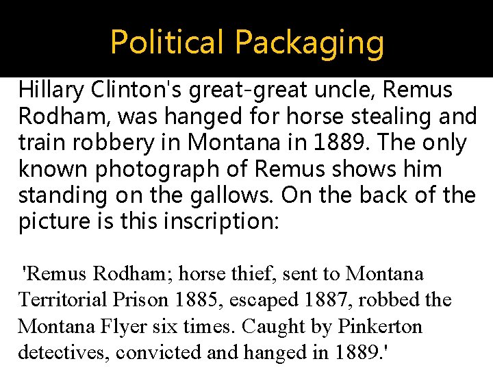 Political Packaging Hillary Clinton's great-great uncle, Remus Rodham, was hanged for horse stealing and