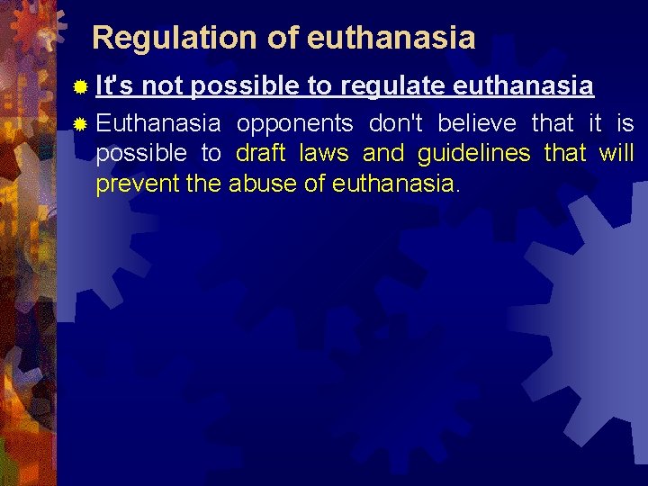 Regulation of euthanasia ® It's not possible to regulate euthanasia ® Euthanasia opponents don't