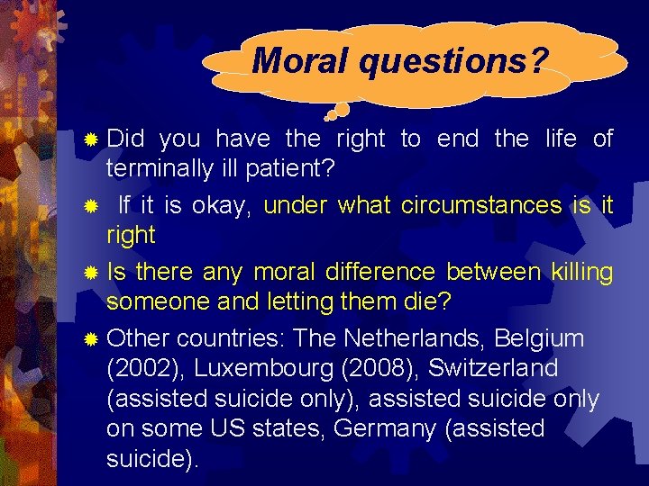 Moral questions? ® Did you have the right to end the life of terminally