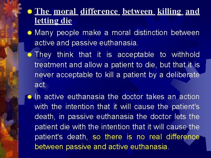® The moral difference between killing and letting die ® Many people make a