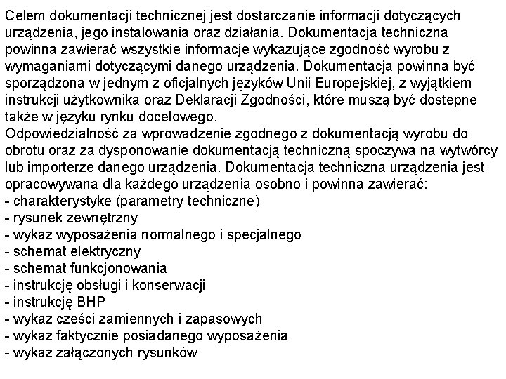 Celem dokumentacji technicznej jest dostarczanie informacji dotyczących urządzenia, jego instalowania oraz działania. Dokumentacja techniczna