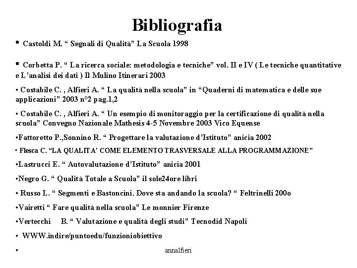 Bibliografia • Castoldi M. “ Segnali di Qualità” La Scuola 1998 • Corbetta P.