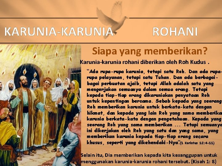 KARUNIA-KARUNIA ROHANI Siapa yang memberikan? Karunia-karunia rohani diberikan oleh Roh Kudus. “Ada rupa-rupa karunia,