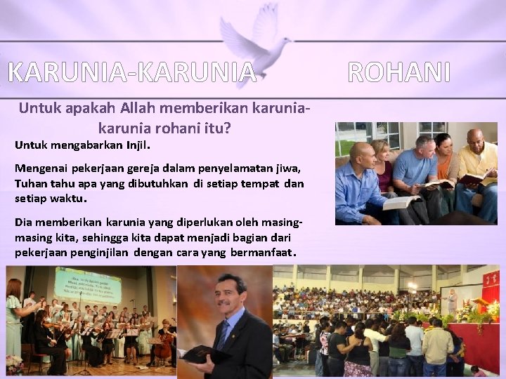 KARUNIA-KARUNIA Untuk apakah Allah memberikan karunia rohani itu? Untuk mengabarkan Injil. Mengenai pekerjaan gereja