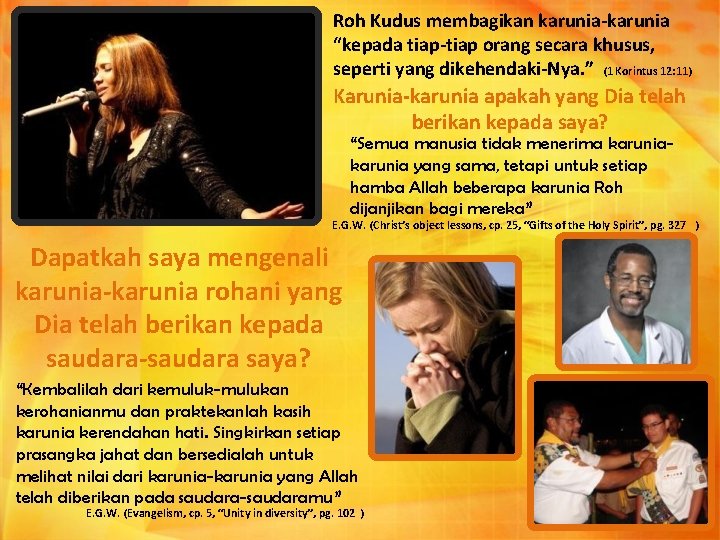 Roh Kudus membagikan karunia-karunia “kepada tiap-tiap orang secara khusus, seperti yang dikehendaki-Nya. ” (1