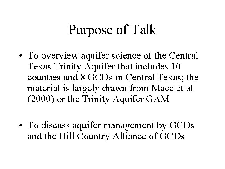 Purpose of Talk • To overview aquifer science of the Central Texas Trinity Aquifer