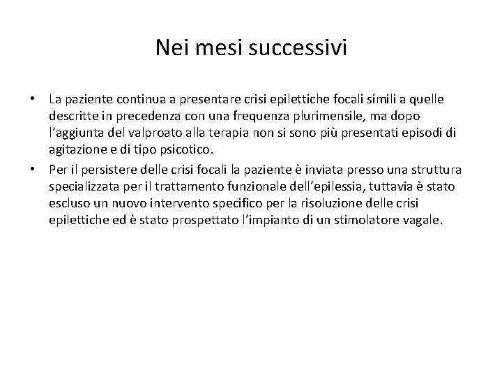 Nei mesi successivi • La paziente continua a presentare crisi epilettiche focali simili a