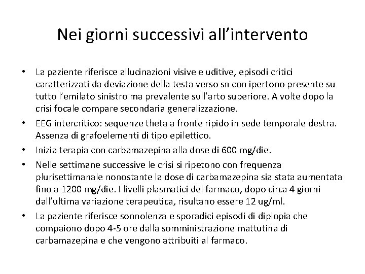 Nei giorni successivi all’intervento • La paziente riferisce allucinazioni visive e uditive, episodi critici