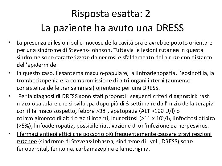 Risposta esatta: 2 La paziente ha avuto una DRESS • La presenza di lesioni