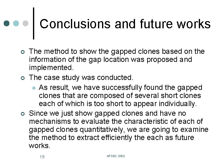 Conclusions and future works ¢ ¢ ¢ The method to show the gapped clones